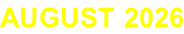 AUGUST 2026