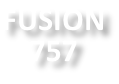 FUSION 757