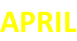 APRIL