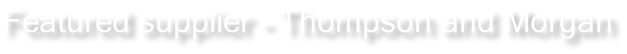 Featured supplier - Thompson and Morgan